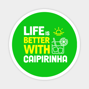 Life is better with Caipirinha! Magnet